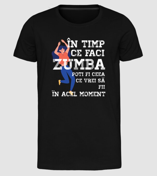 în timp ce faci zumba poți fi ceea ce vrei să fii - în acel moment model negru pe tricou