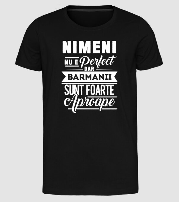 Nimeni nu e perfect, dar barmanii sunt foarte aproape model negru pe tricou
