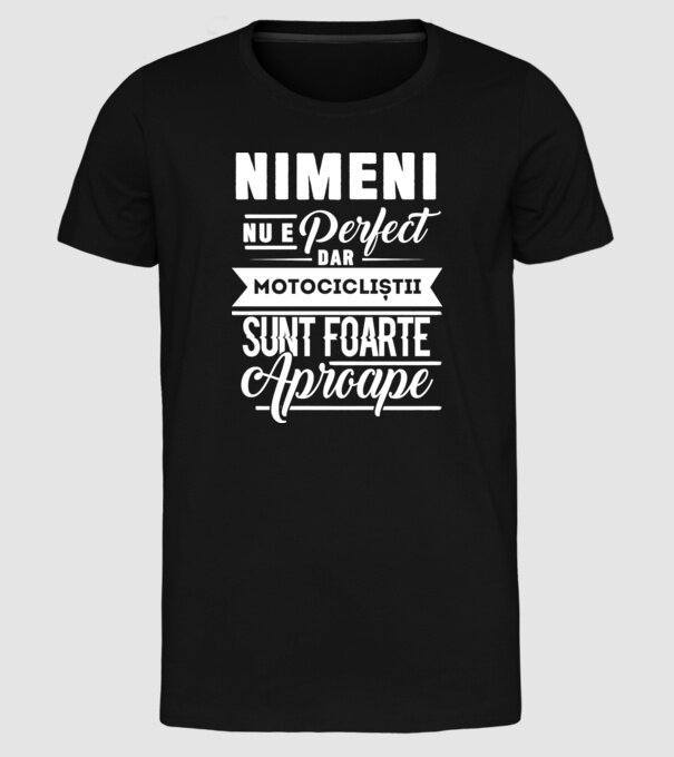 Nimeni nu e perfect, dar motocicliștii sunt foarte aproape model negru pe tricou