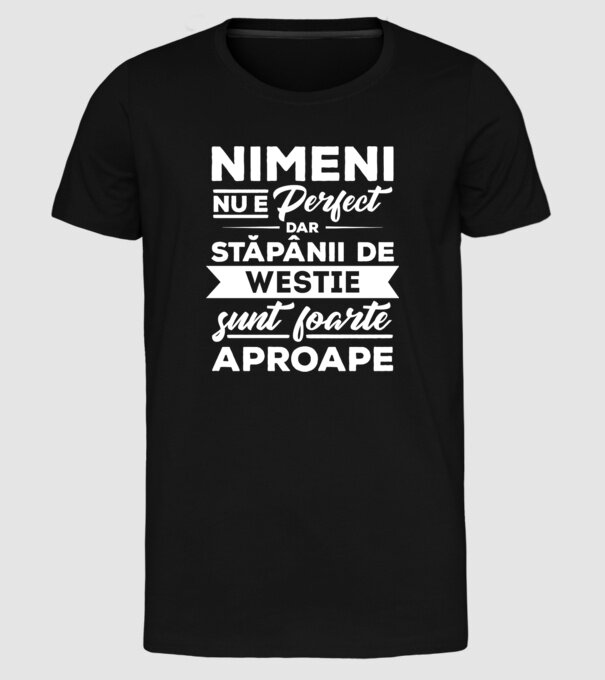nimeni nu e perfect, dar stăpânii de westie sunt foarte aproape model negru pe tricou