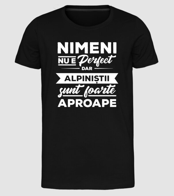 nimeni nu e perfect, dar alpiniștii sunt foarte aproape model negru pe tricou