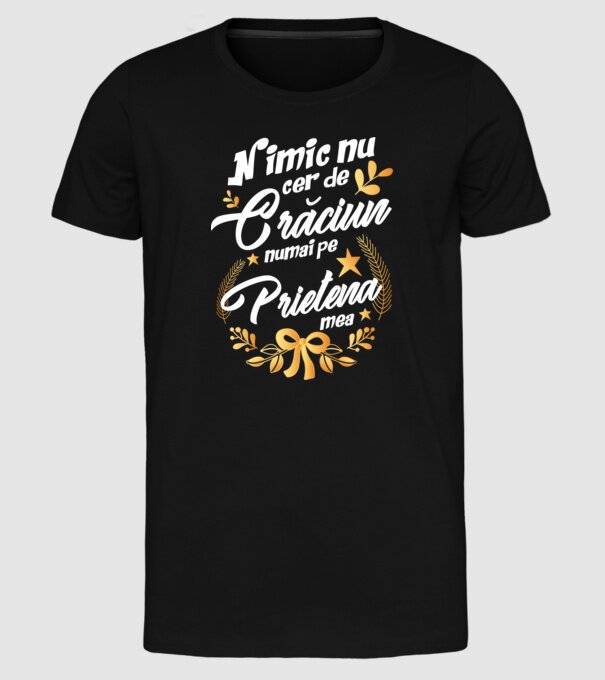 nimic nu cer de Crăciun, numai pe prietena mea model negru pe tricou