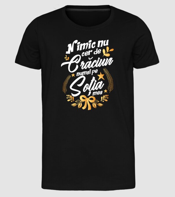 nimic nu cer de Crăciun, numai pe soția mea model negru pe tricou