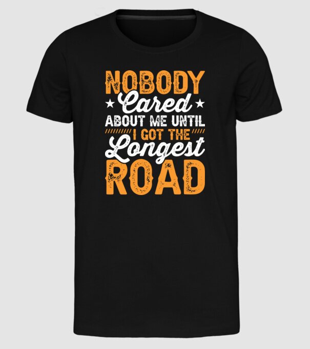 Nobody cared unti I got the longest road model negru pe tricou