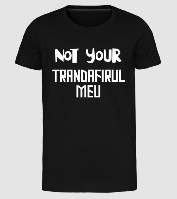 not your ... trandafirul meu model negru pe tricou