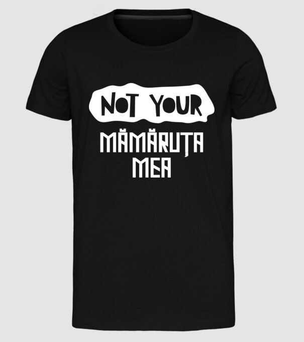 not your ... mămăruța mea model negru pe tricou
