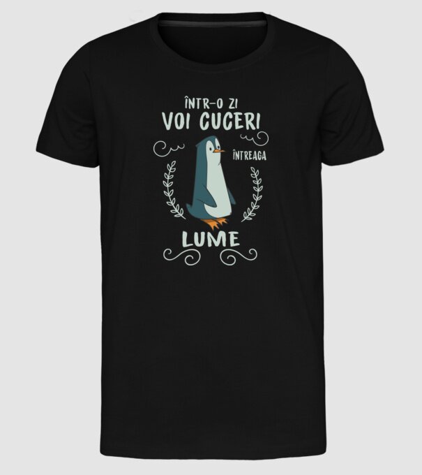 Într-o zi voi cuceri întreaga lume model negru pe tricou