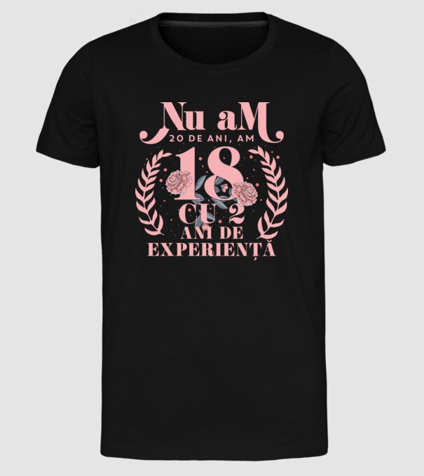 Nu am 20 de ani, am 18 cu 2 ani de experiență model negru pe tricou