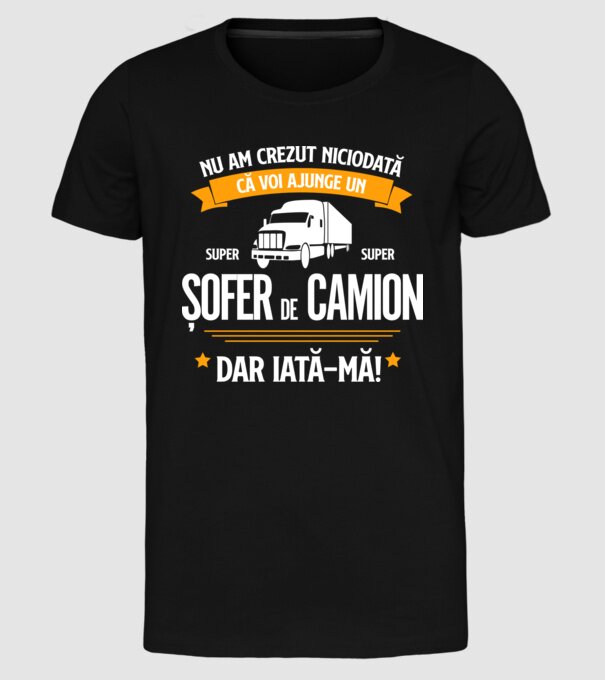 nu am crezut niciodată că voi ajunge un super șofer de camion, dar iată-mă! model negru pe tricou