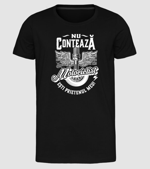 Nu contează cine ești, de unde vii sau care este stilul tău, dacă ești motociclist ești prietenul meu! model negru pe tricou