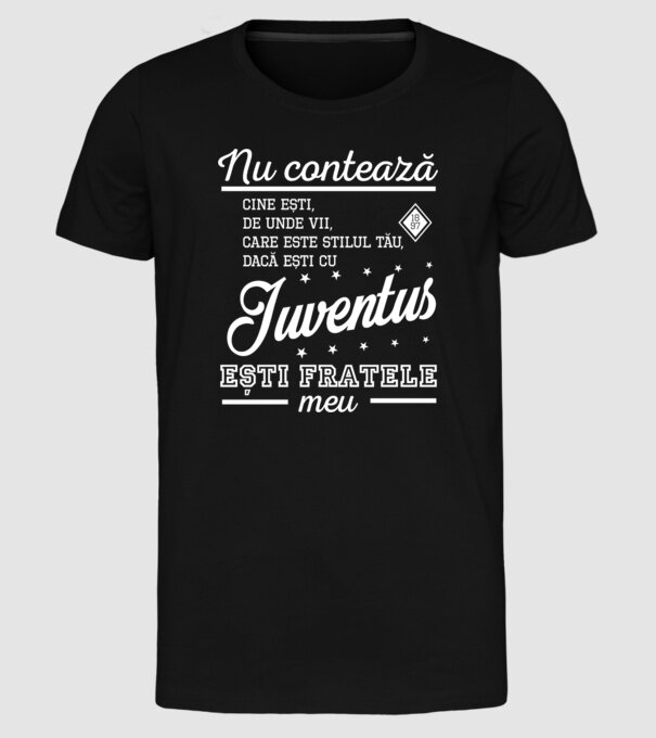 nu contează cine ești, de unde vii, care este stilul tău, dacă ești cu Juventus, ești fratele meu model negru pe tricou