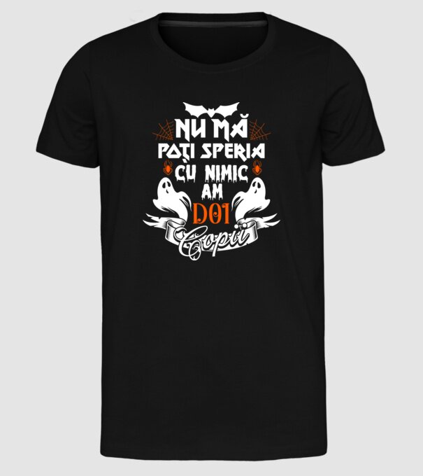Nu mă poți speria cu nimic ... am doi copii model negru pe tricou