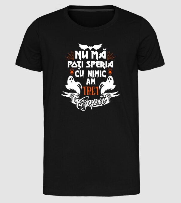 Nu mă poți speria cu nimic ... am trei copii model negru pe tricou