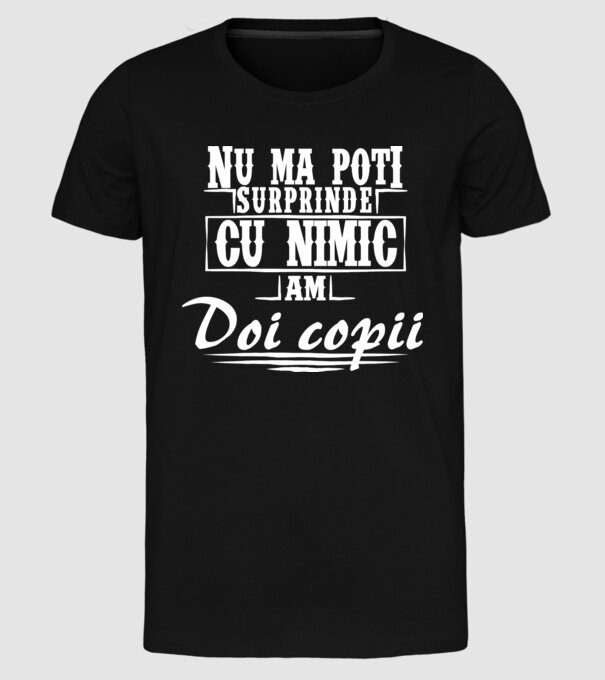Nu mă poți surprinde cu nimic, am doi copii model negru pe tricou