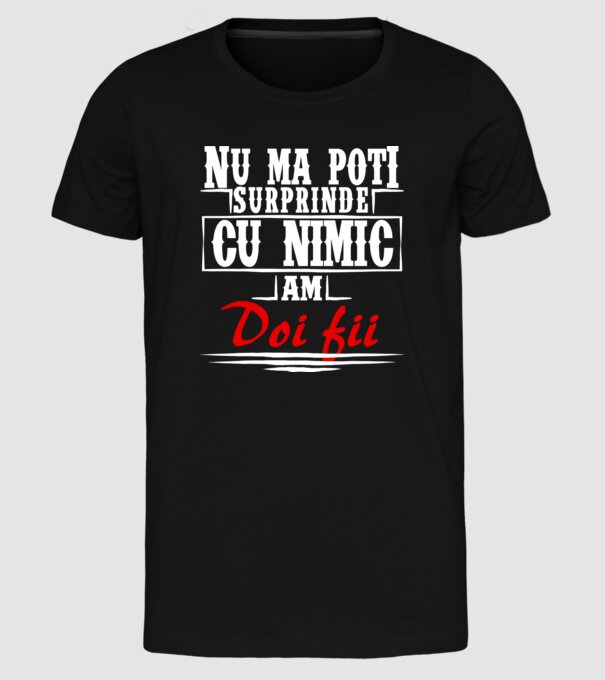 Nu mă poți surprinde cu nimic, am doi fii model negru pe tricou