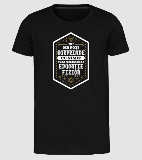 Nu mă poți surprinde cu nimic, sunt profesor de educație fizică D5115620 model negru pe tricou
