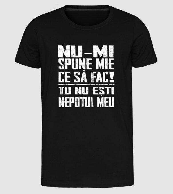 nu-mi spune ce să fac! nu ești nepotul meu Negru model negru pe tricou