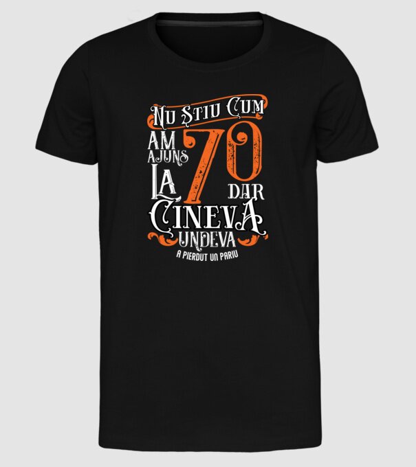 Nu știu cum am ajuns la 70, dar cineva, undeva, a pierdut un pariu model negru pe tricou