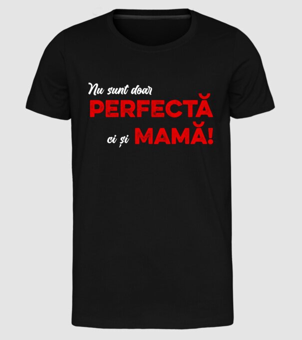 Nu sunt doar perfectă, ci și mamă! model negru pe tricou