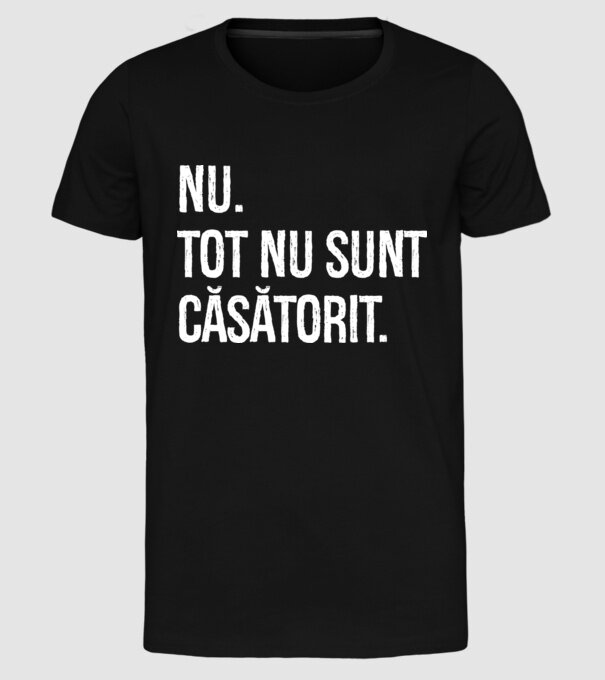 nu. tot nu sunt căsătorit. model negru pe tricou
