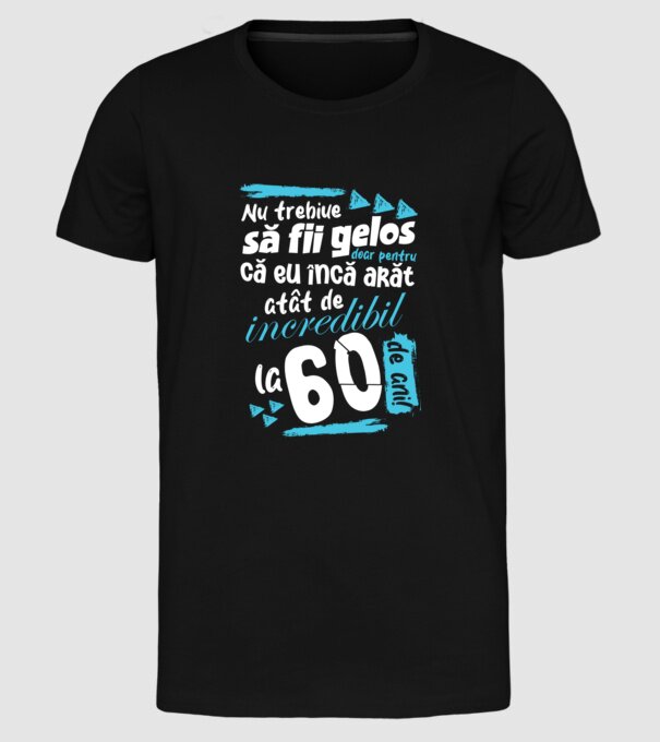 Nu trebuie să fii gelos 60 de ani model negru pe tricou