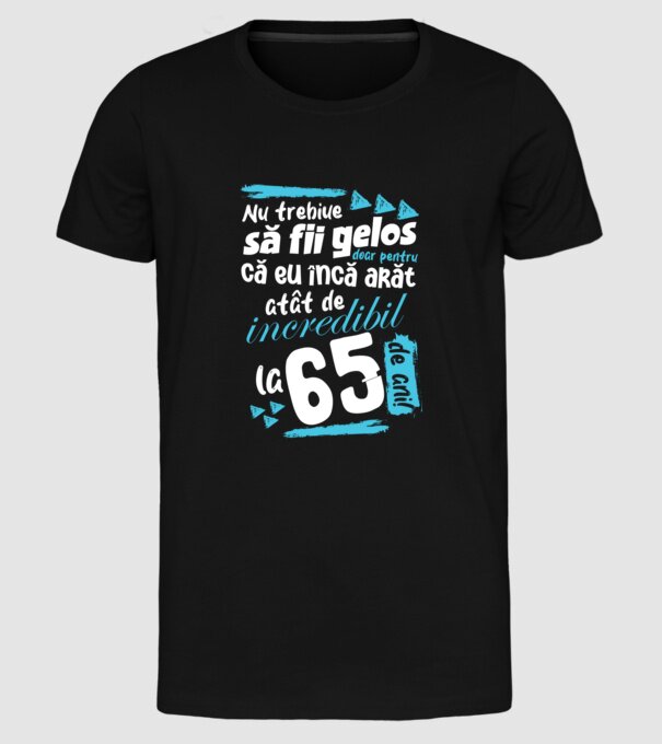 Nu trebuie să fii gelos 65 de ani model negru pe tricou