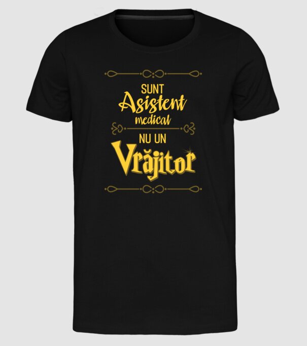 Sunt asistent medical, nu un vrăjitor model negru pe tricou