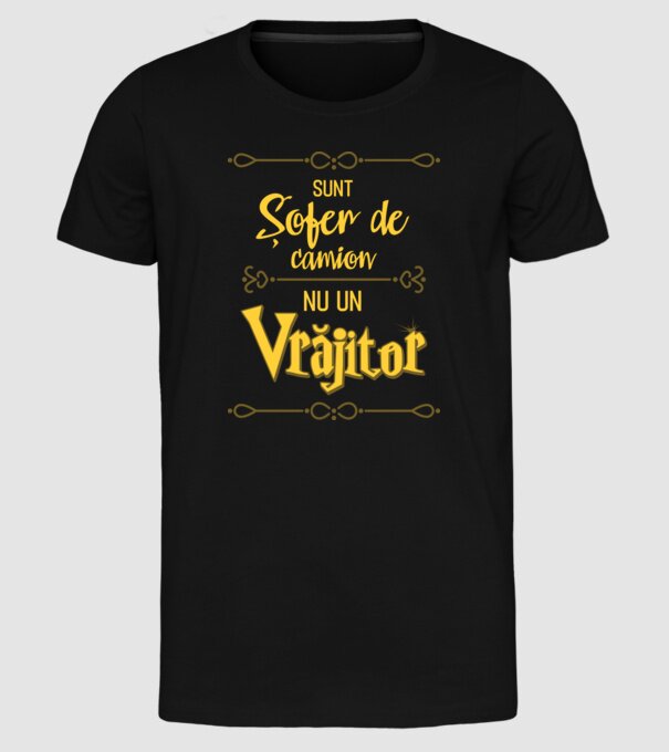 Sunt șofer de camion, nu un vrăjitor model negru pe tricou