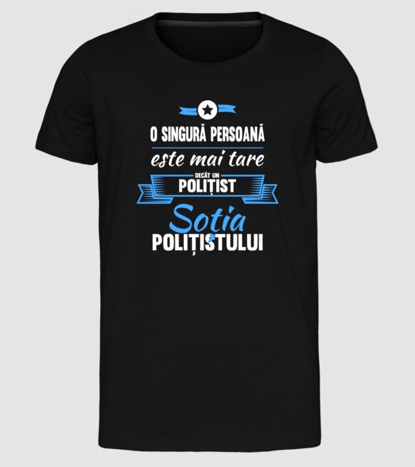O singură persoană este mai tare decât un polițist, soția polițistului model negru pe tricou