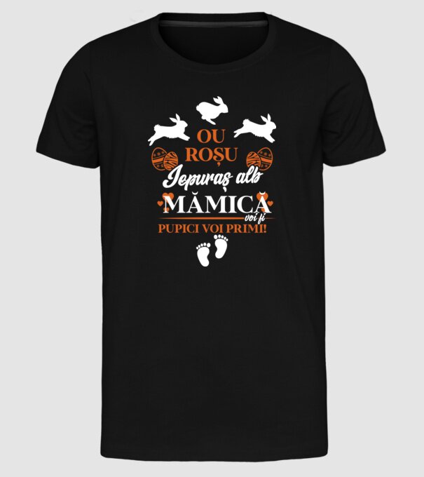 Ou roșu, iepuraș alb, mămică voi fi pupici voi primi! model negru pe tricou