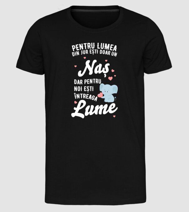 Pentru lumea din jur ești doar o naș, dar pentru noi ești întreaga lume 01 (2) model negru pe tricou
