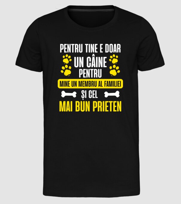 pentru tine e doar un câine, pentru mine un membru al familiei și cel mai bun prieten model negru pe tricou
