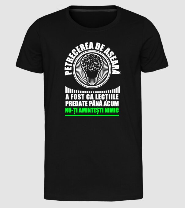 petrecerea de aseară a fost ca lecțiile predate până acum, nu-ți amintești nimic D8704465 model negru pe tricou
