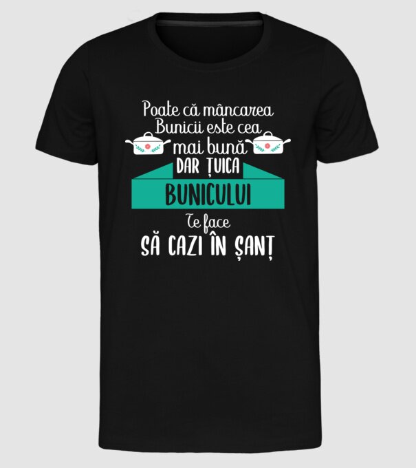 poate că mâncarea bunicii este cea mai bună, dar țuica bunicului te face să cazi în șanț model negru pe tricou