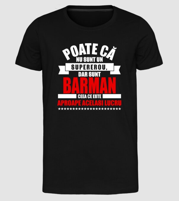 Poate că nu sunt un supererou, dar sunt BARMAN, ceea ce este aproape același lucru model negru pe tricou