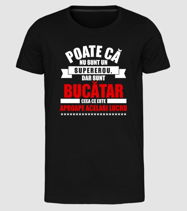 Poate că nu sunt un supererou, dar sunt BUCĂTAR, ceea ce este aproape același lucru model negru pe tricou