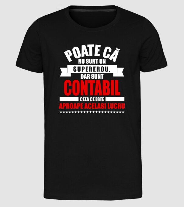 Poate că nu sunt un supererou, dar sunt CONTABIL, ceea ce este aproape același lucru model negru pe tricou