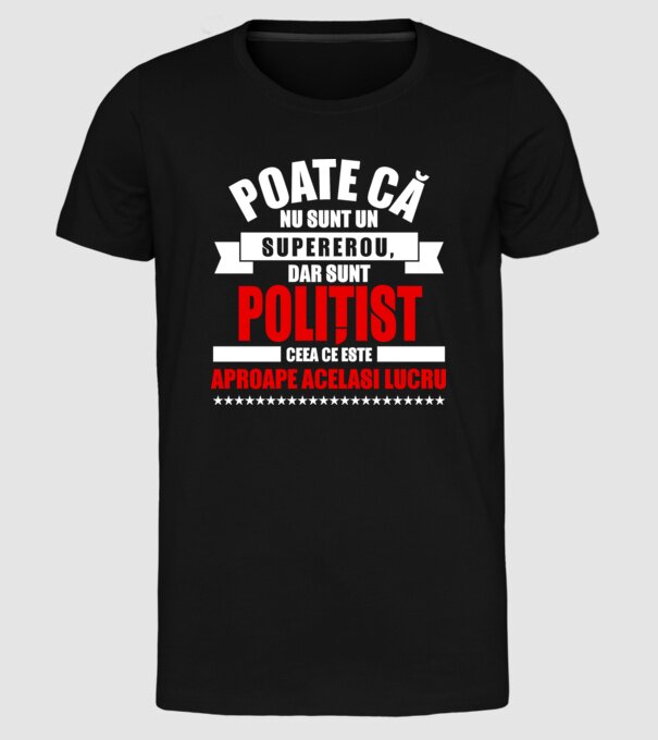 Poate că nu sunt un supererou, dar sunt POLIȚIST, ceea ce este aproape același lucru model negru pe tricou