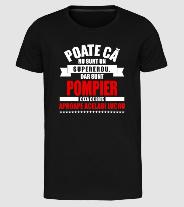 Poate că nu sunt un supererou, dar sunt POMPIER, ceea ce este aproape același lucru model negru pe tricou