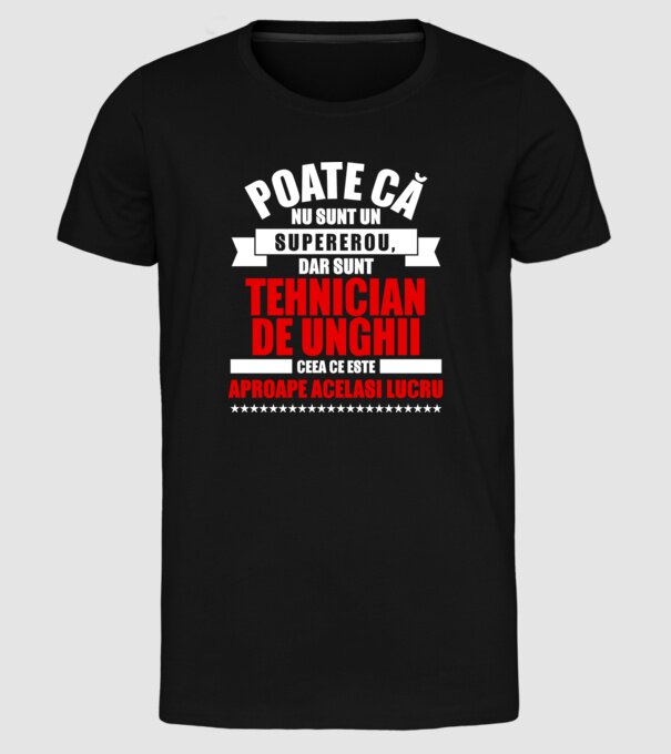 Poate că nu sunt un supererou, dar sunt TEHNICIAN DE UNGHII, ceea ce este aproape același lucru model negru pe tricou