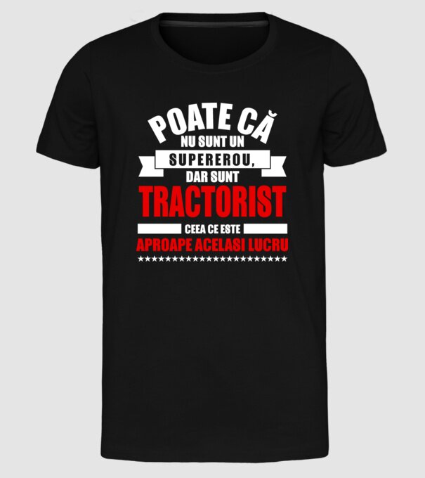 Poate că nu sunt un supererou, dar sunt TRACTORIST, ceea ce este aproape același lucru model negru pe tricou