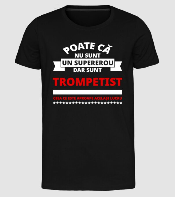 poate că nu sunt un supererou, dar sunt trompetist, ceea ce este aproape același lucru model negru pe tricou