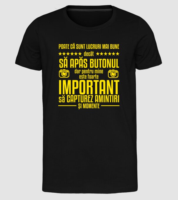 poate că sunt lucruri mai bune decât să apăs butonul, dar pentru mine este foarte important să capturez amintiri și momente model negru pe tricou