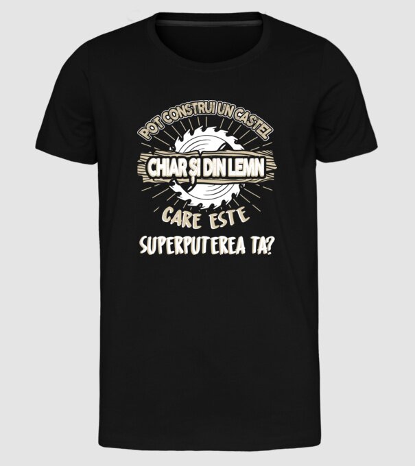 pot construi un castel chiar și din lemn, care este superputerea ta? model negru pe tricou