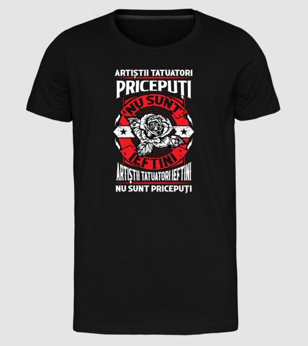 artiștii tatuatori pricepuți nu sunt ieftini, artiștii tatuatori ieftini nu sunt pricepuți model negru pe tricou