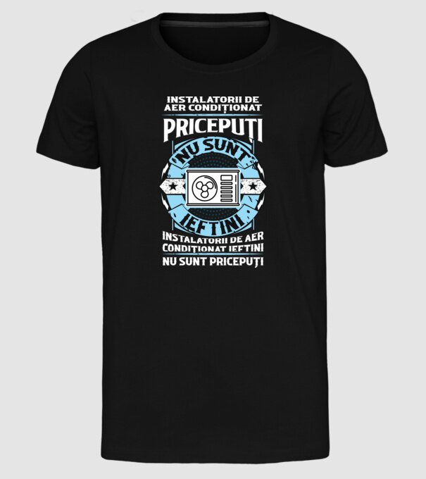 instalatorii de aer condiționat pricepuți nu sunt ieftini, instalatorii de aer condiționat ieftini nu sunt pricepuți model negru pe tricou