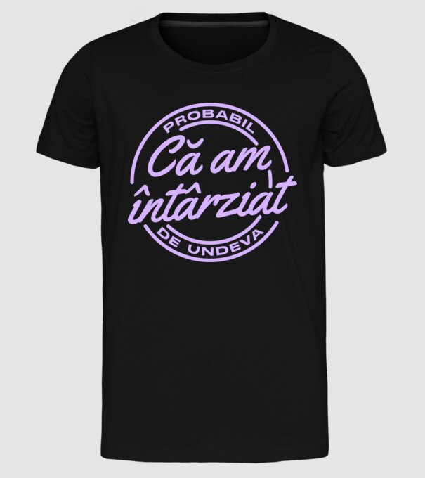 Probabil că am întârziat de undeva model negru pe tricou
