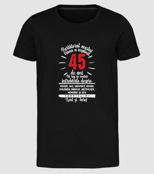 Purtătorul acestui tricou a împlinit: 45 de ani model negru pe tricou