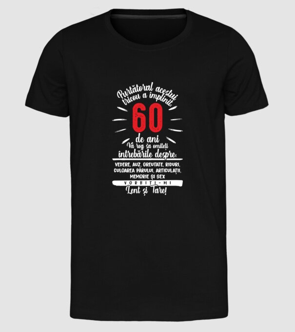 Purtătorul acestui tricou a împlinit: 60 de ani model negru pe tricou