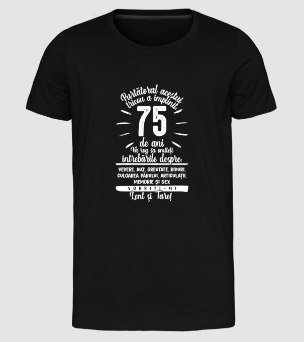 Purtătorul acestui tricou a împlinit: 75 de ani model negru pe tricou